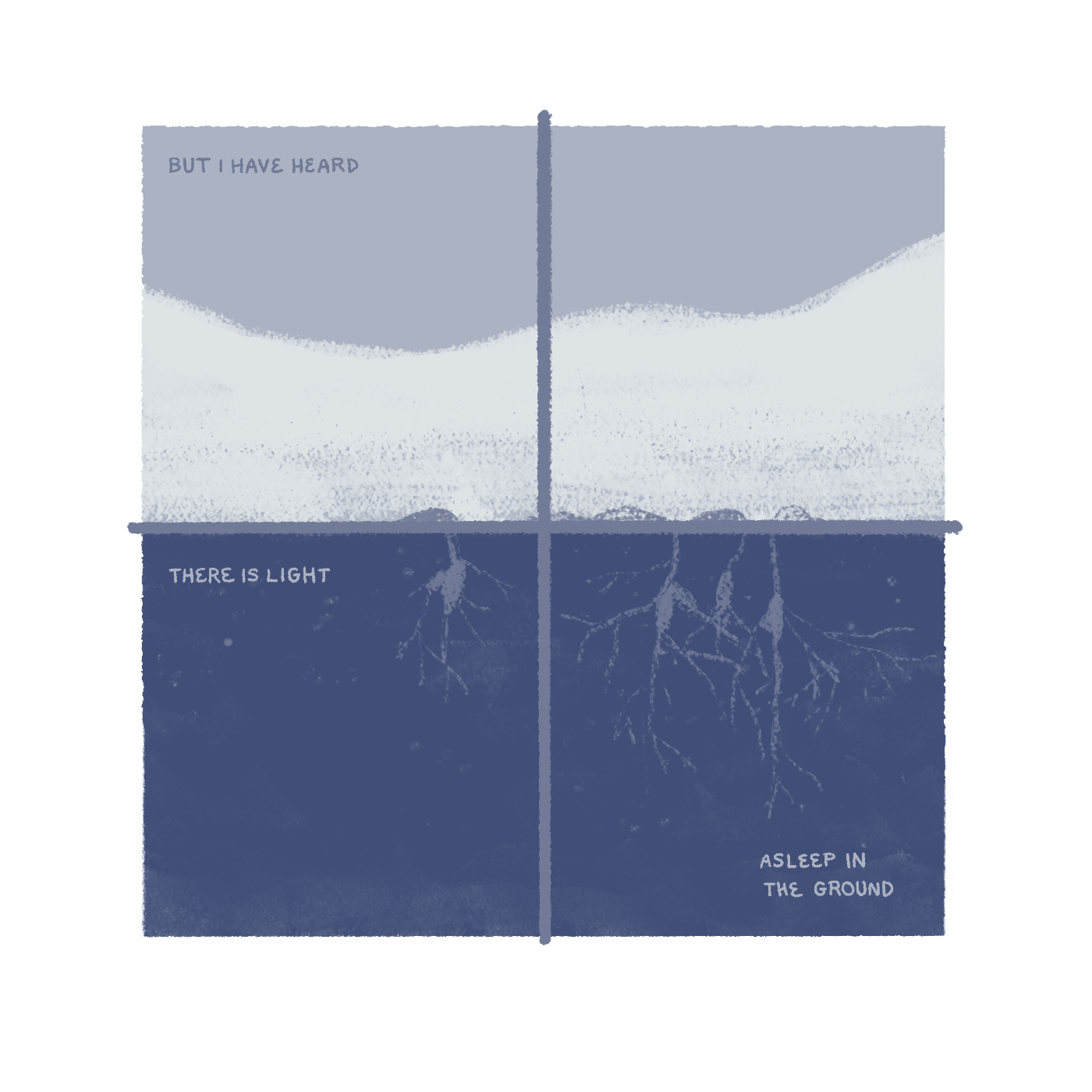 "But I have heard there is light, asleep in the ground." A thick layer of snow covers the soil. In the soil, we can see delicate roots stretching down.