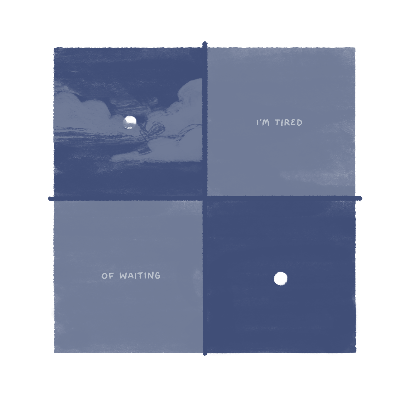 "I'm tired of waiting." A full moon is hidden behind clouds, then revealed in a clear, dark sky.