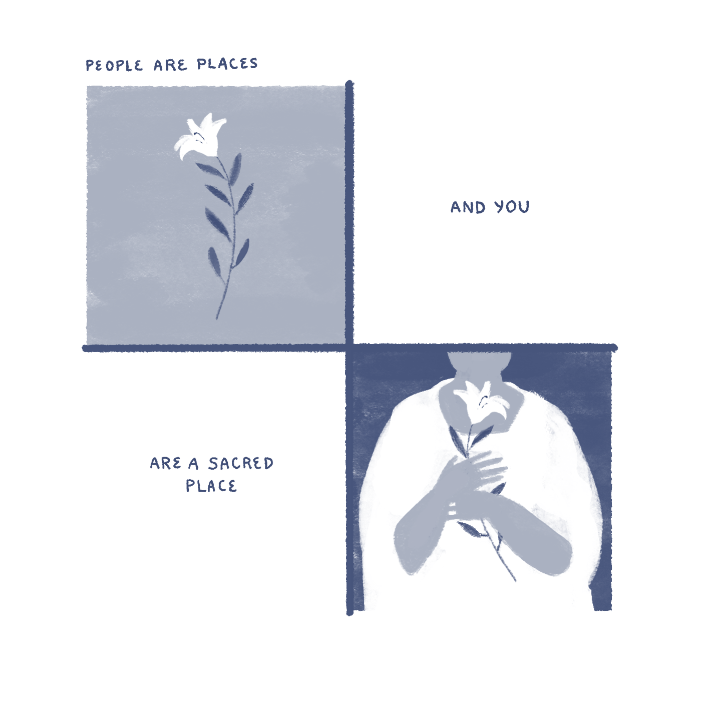 "People are places, and you are a sacred place." Panel 1: Image of a blooming lily. Panel 4: Someone clutching a blooming lily to their chest.