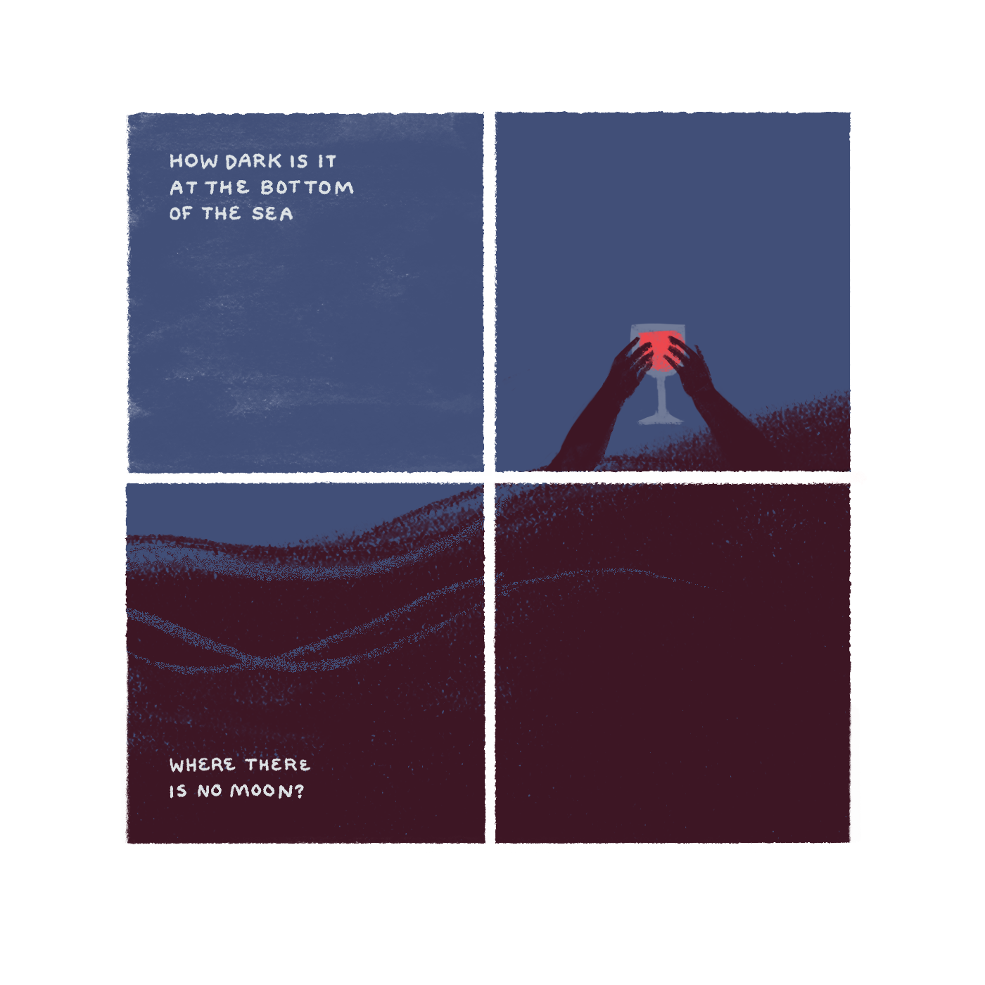 "How dark is it at the bottom of the sea, where there is no moon?" A dark and deep red wave fills most of the panels. Two hands rise out of that dark red, holding the same bright red wineglass as before.