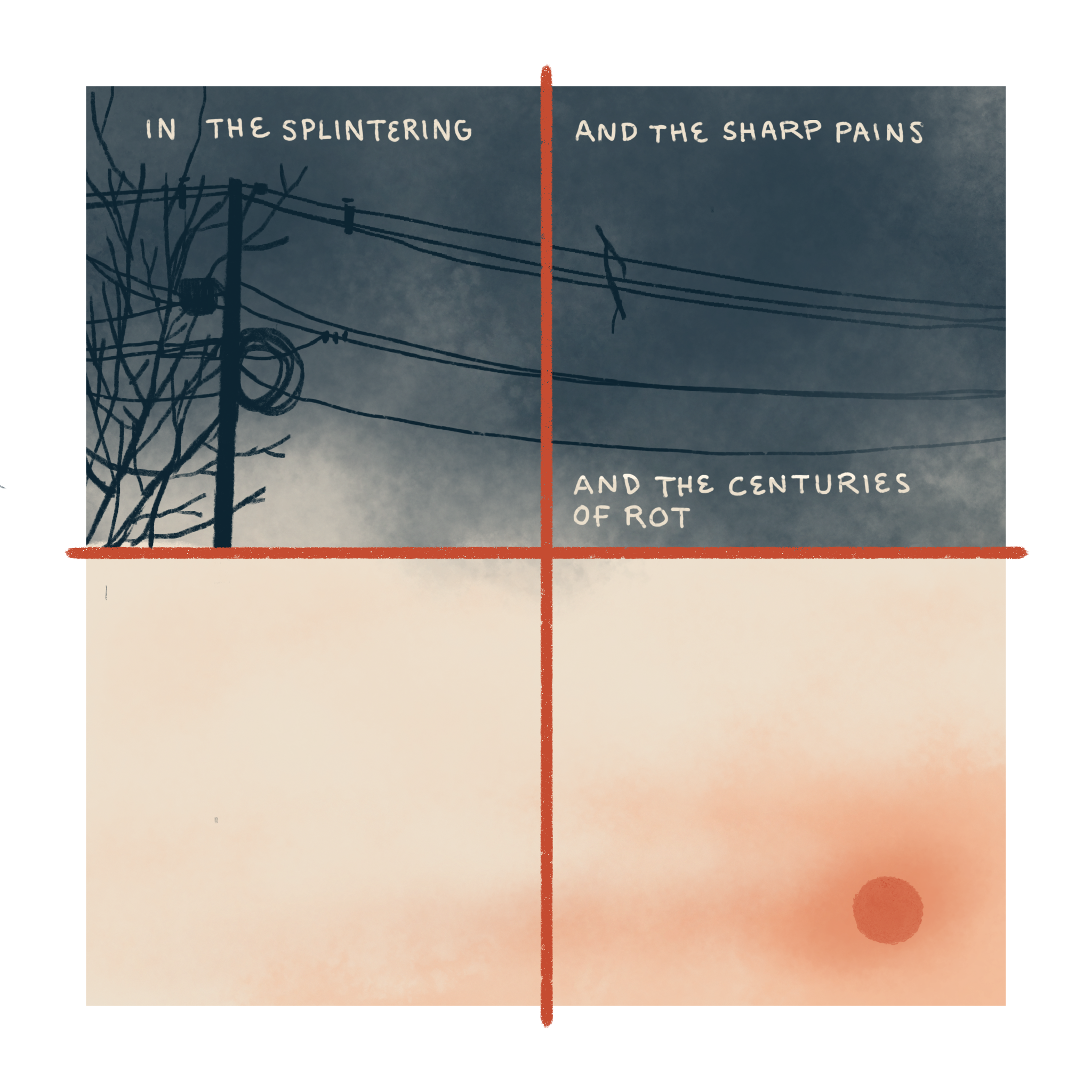 Text: In the splintering, and the sharp pains, and the centuries of rot— Image: Tangled power lines and a bare tree in front of a stormy sky. A bright red sun in front of a hazy sky. (Copy)