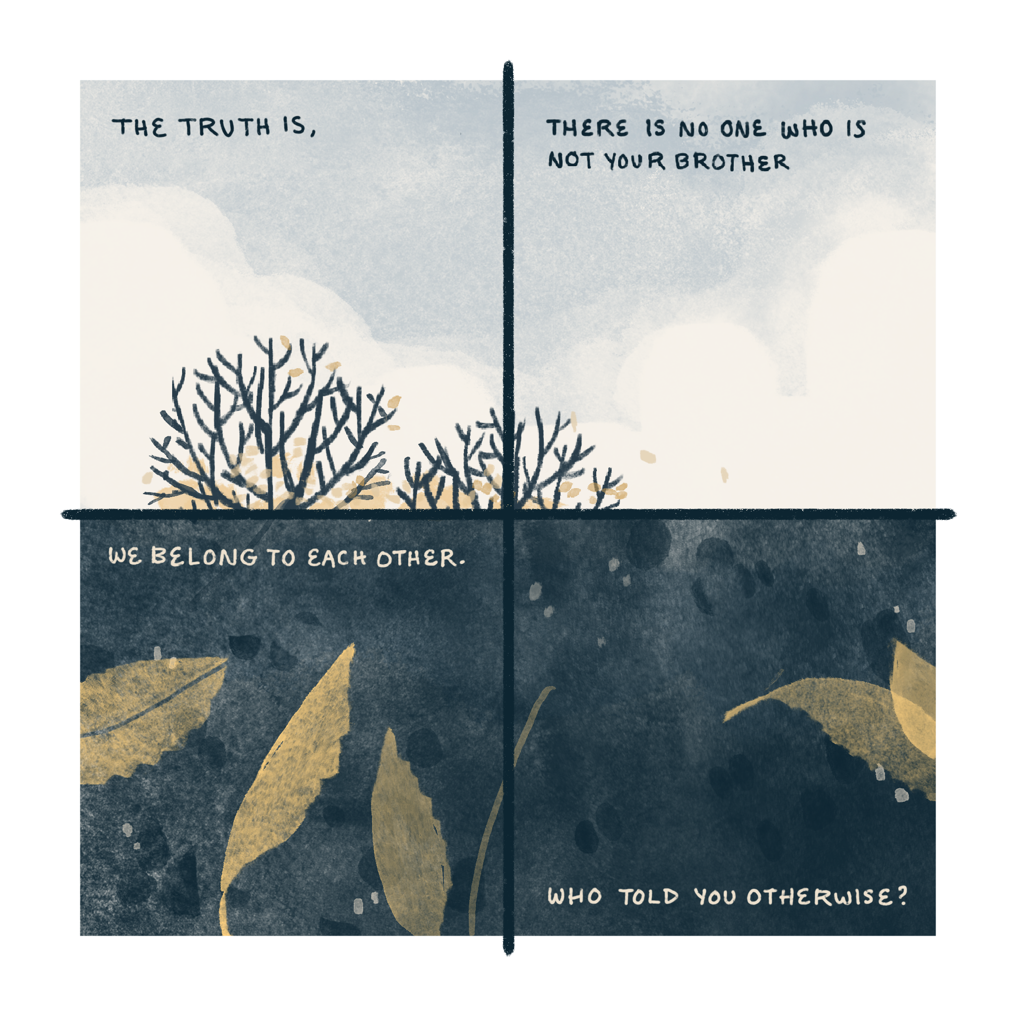 The truth is, there is no one who is not your brother. We belong to each other. Who told you otherwise? Image: Trees in late autmn with a few leaves remaining. A close view of wet leaves on soi (Copy)