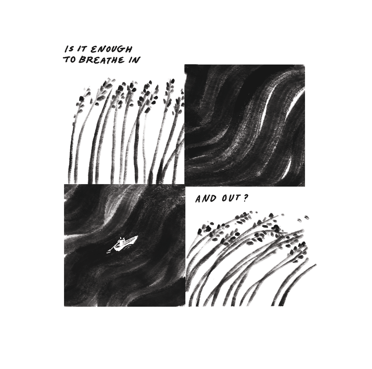 4-panel poetic comic in a black-and-white watercolor style. Text reads "Is it enough to breathe in? And out?" In panels one and four, wheat stalks blow in a field. In panels two and three, a tiny figure rows a boat amid huge waves.