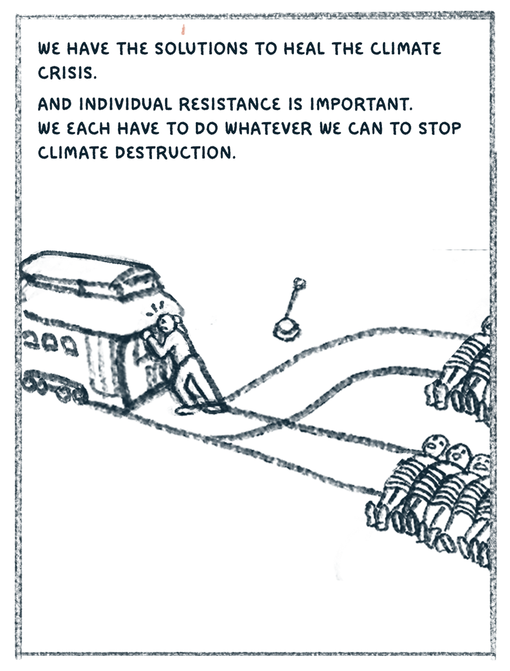 "We have the solutions to heal the climate crisis. And individual resistance is important. We each have to do whatever we can to stop climate destruction." Image of the trolley problem meme. The operator pushes the trolley, attempting to stop it.