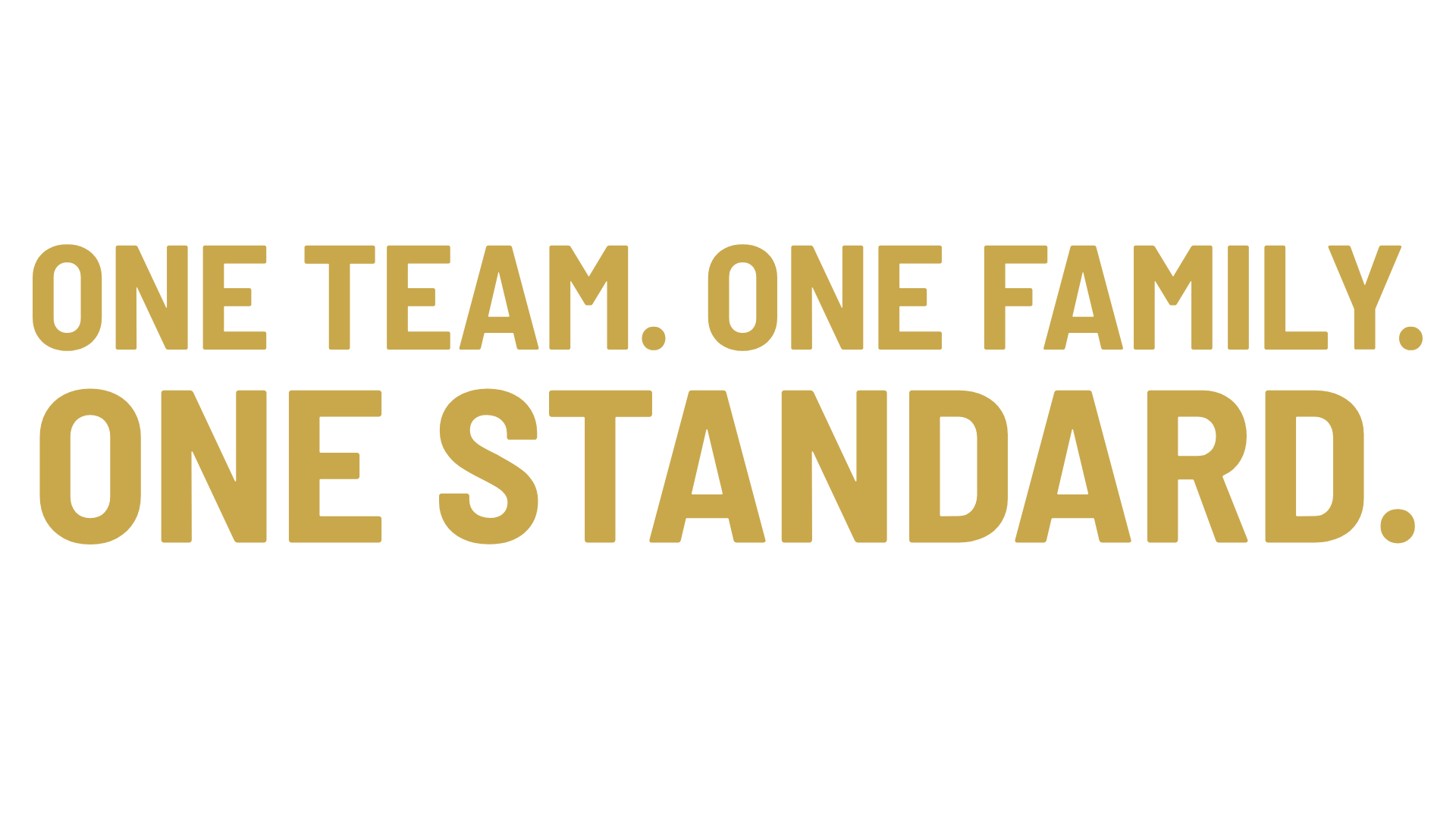 Text graphic with the quote 'One team. One family. One standard.' in bold gold letters on a black background.