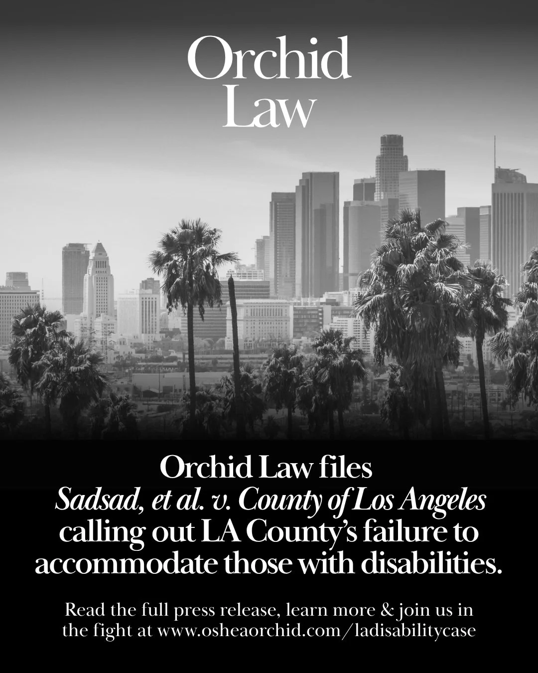 Orchid Law files lawsuit calling out LA County&rsquo;s failure to accommodate those with disabilities.

To read the full press release, learn more, &amp; join us in the fight, visit our website at www.osheaorchid.com/ladisabilitycase
