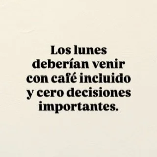 El lunes no es para tomar decisiones. 😂☕️

&mdash;&iquest;Qu&eacute; quiere comer?
&mdash;No s&eacute;.
&mdash;&iquest;Qu&eacute; quiere hacer?
&mdash;Tampoco s&eacute;.
&mdash;&iquest;Otro caf&eacute;?
&mdash;ESO S&Iacute; S&Eacute;. 😂

Hay priori