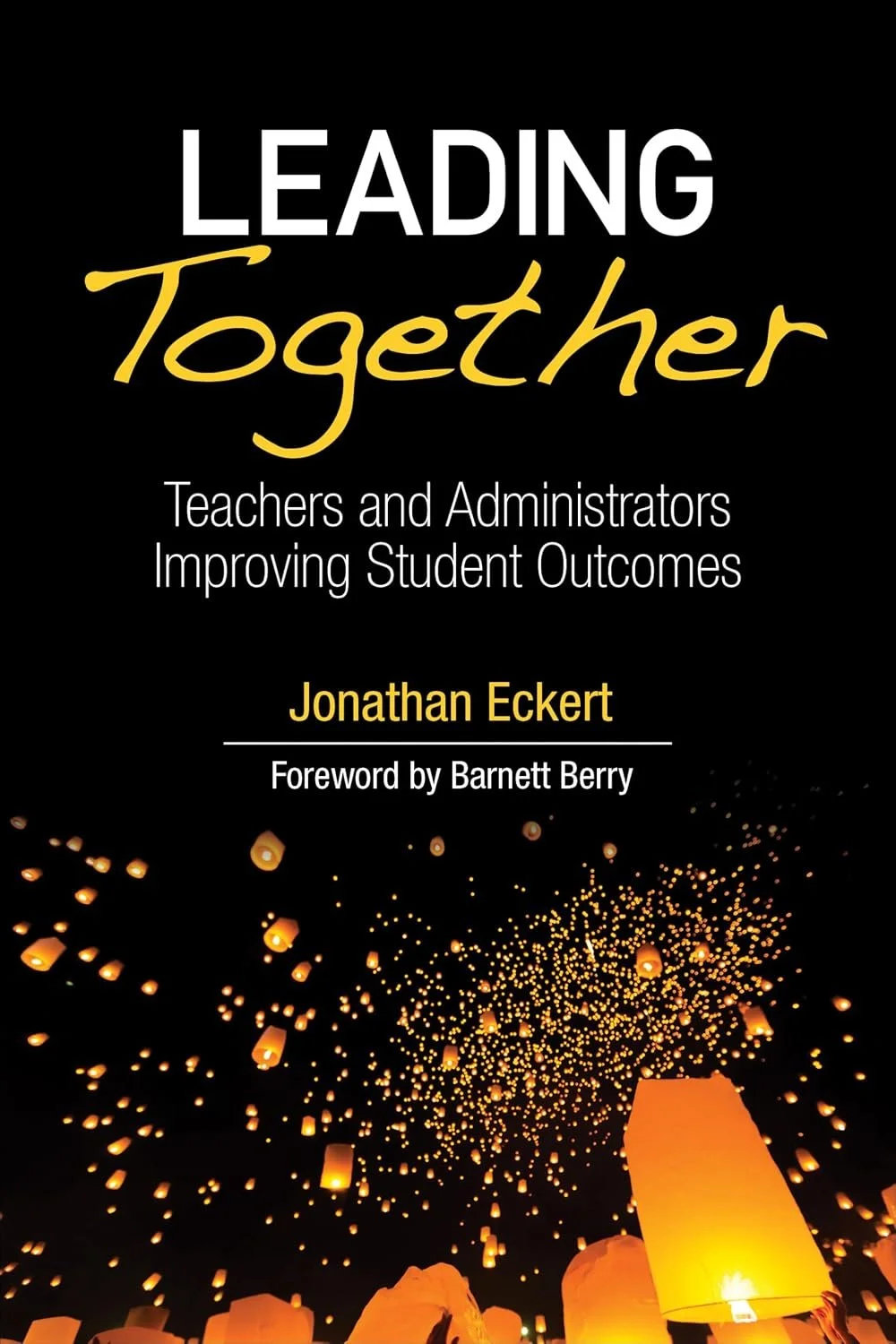 Book cover titled "Leading Together: Teachers and Administrators Improving Student Outcomes" by Jonathan Eckert with a foreword by Barnett Berry. The background features floating lanterns illuminating the night sky.