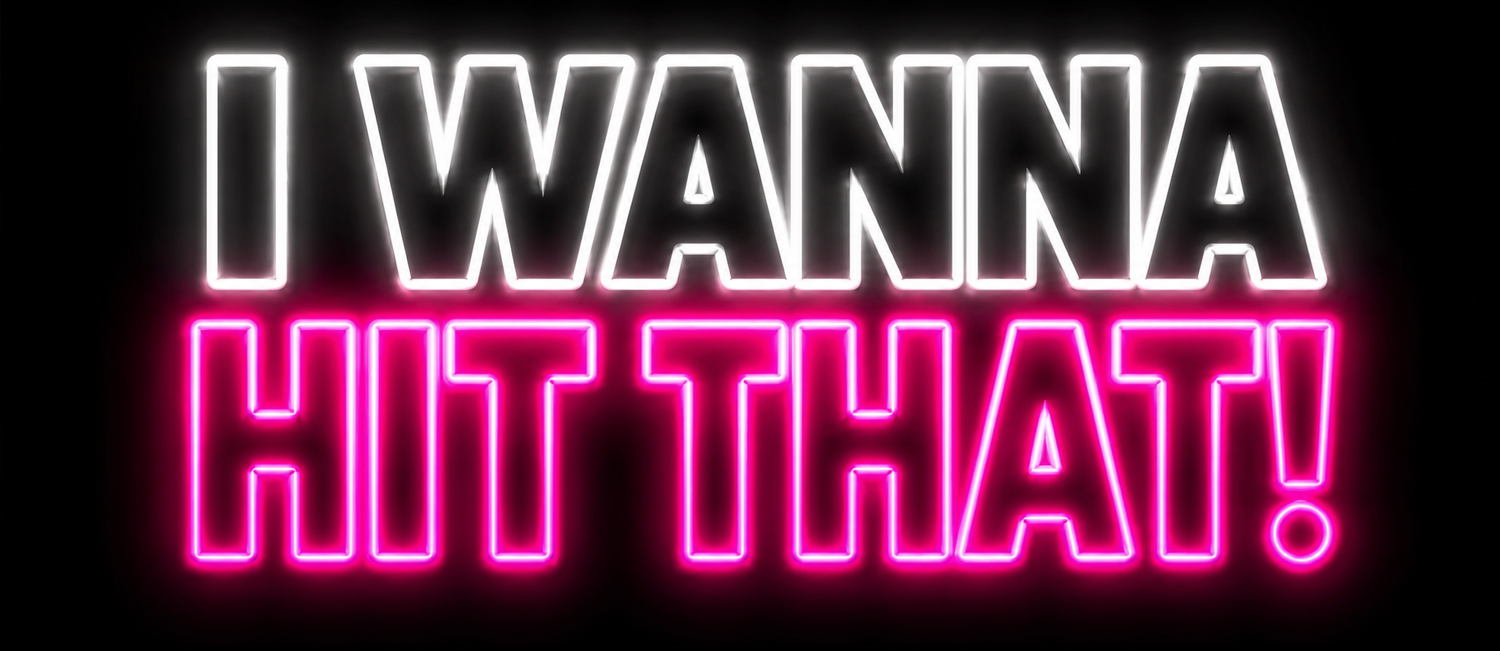 I Wanna HIT that!