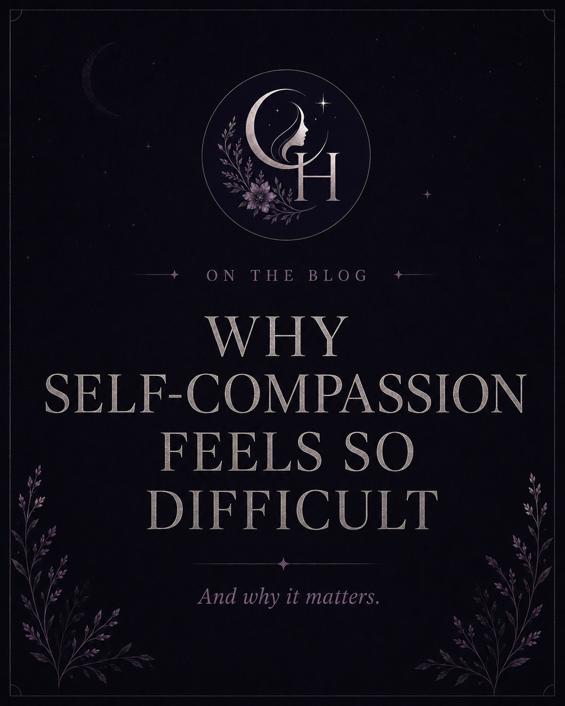 Why Self-Compassion Feels So Difficult (And Why It Matters)