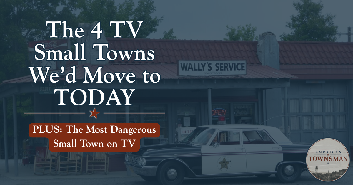 The 4 TV Small Towns We’d Move to Tomorrow (and One We’d Avoid Like the Plague)