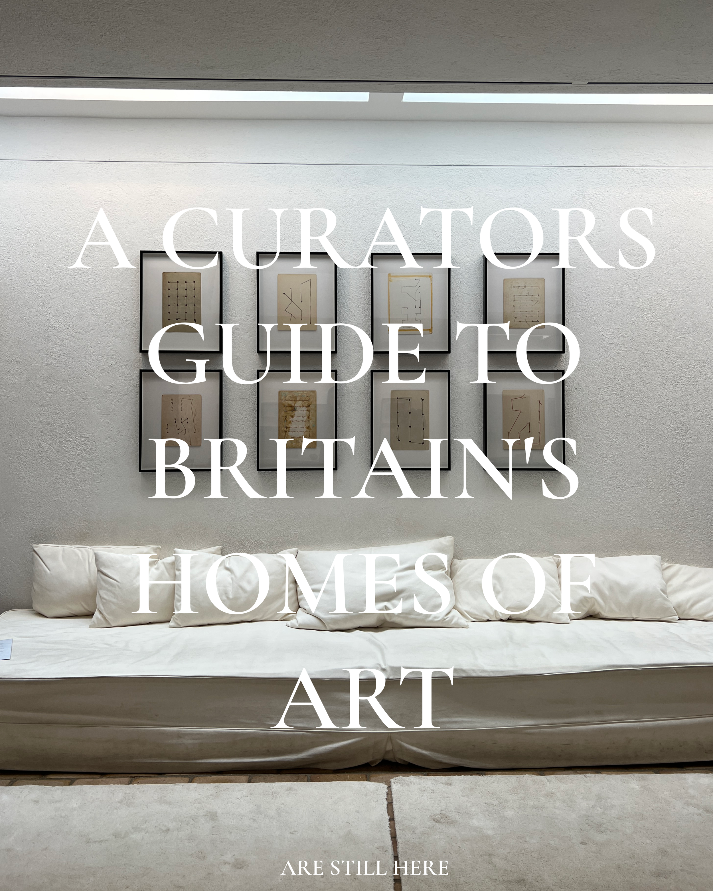 A CURATORS GUIDE TO BRITAIN’S HOMES OF ART