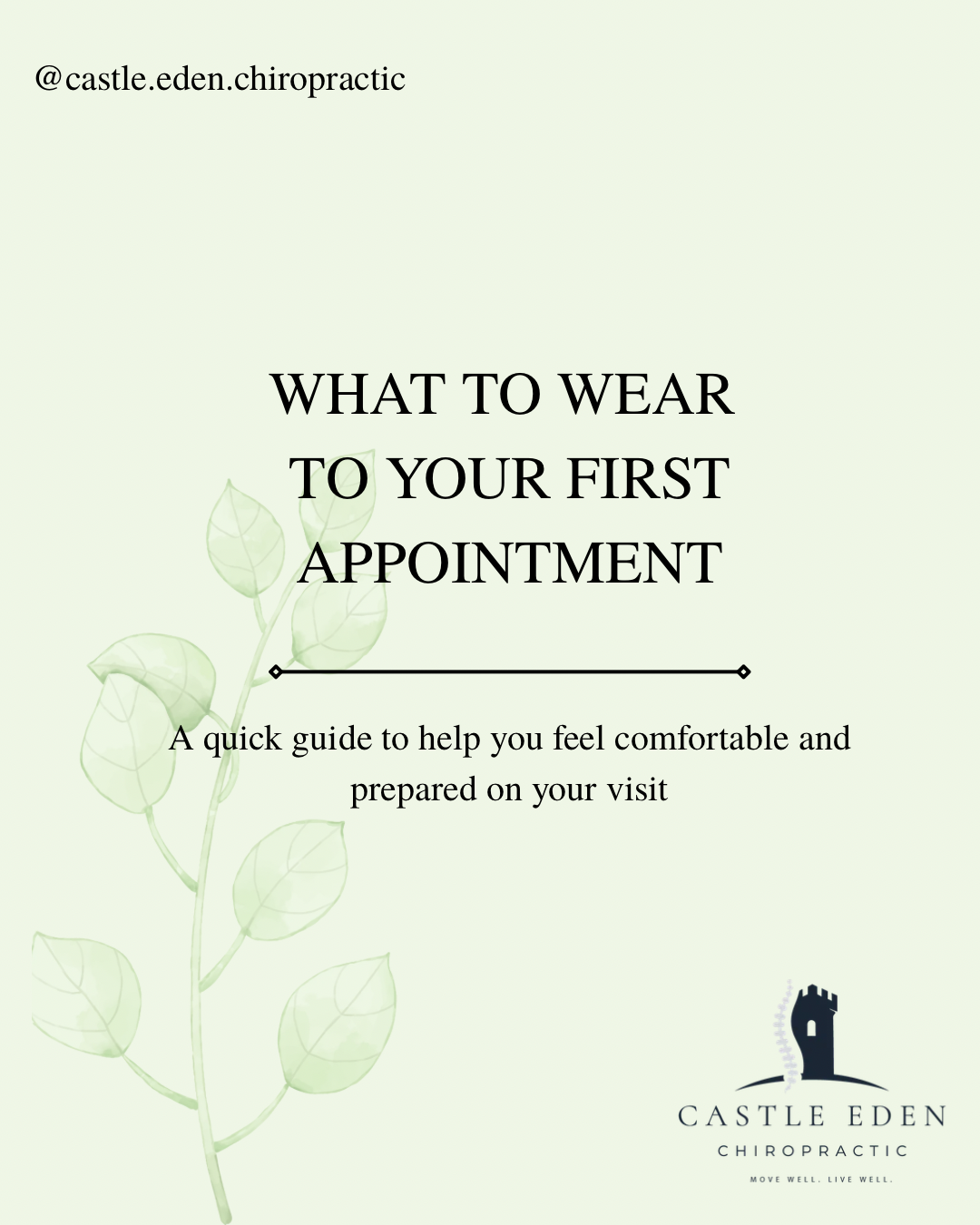 Cover page titled "What to Wear to Your First Appointment" with a subtitle "A quick guide to help you feel comfortable and prepared on your visit." The page features a light green background with a faint leafy branch design and a logo of a black castle tower labeled "Castle Eden Chiropractic" with the tagline "Move Well. Live Well.".