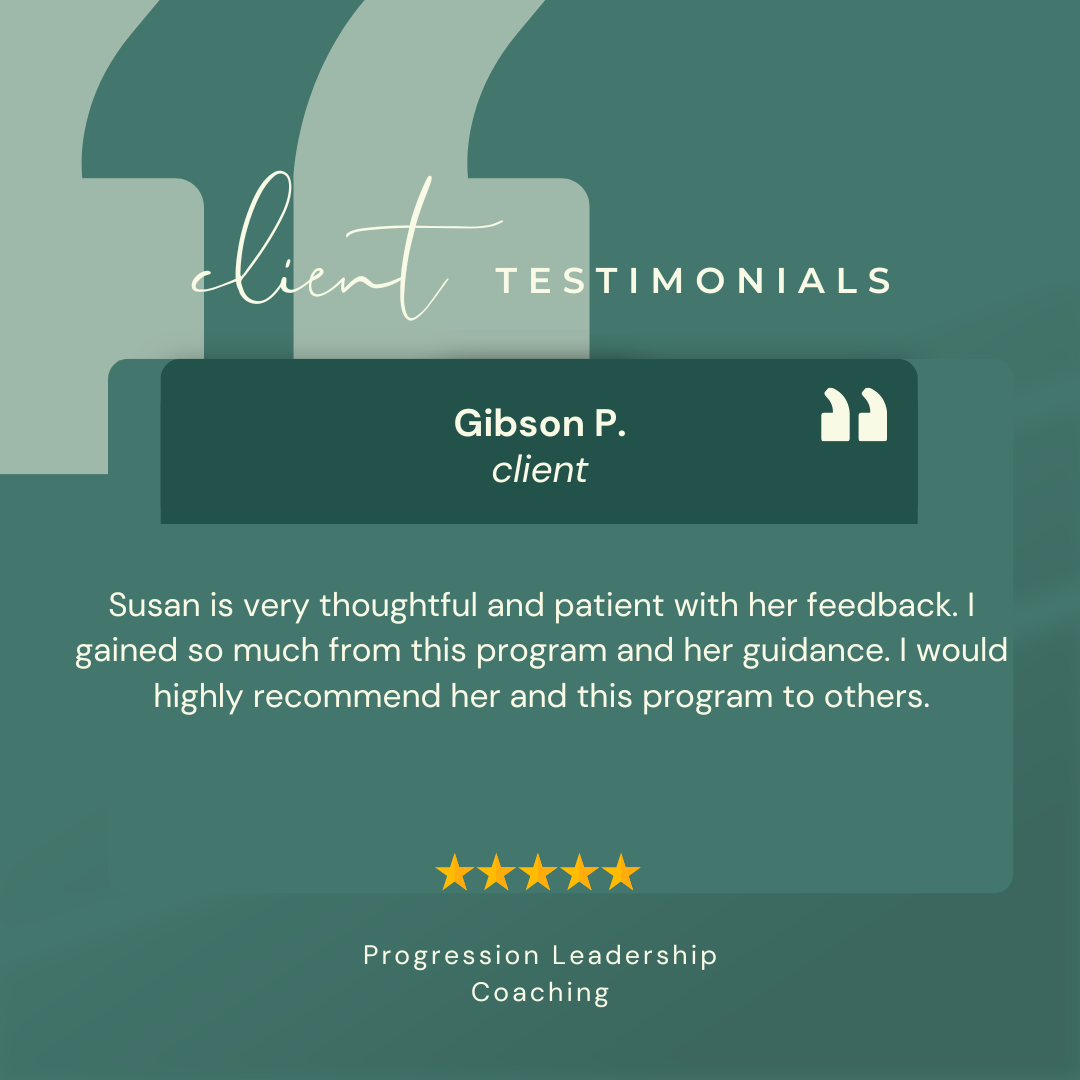 Client testimonial for Gibson P., a progression leadership coaching program. The testimonial highlights Susan's thoughtfulness and patience, and recommends her and the program. The background features abstract green shapes and the text is in white, with five stars indicating high satisfaction.