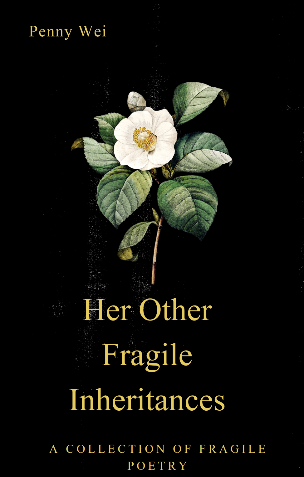 Book cover titled "Her Other Fragile Inheritances" by Penny Wei, featuring a botanical illustration of a white flower with green leaves on a black background.