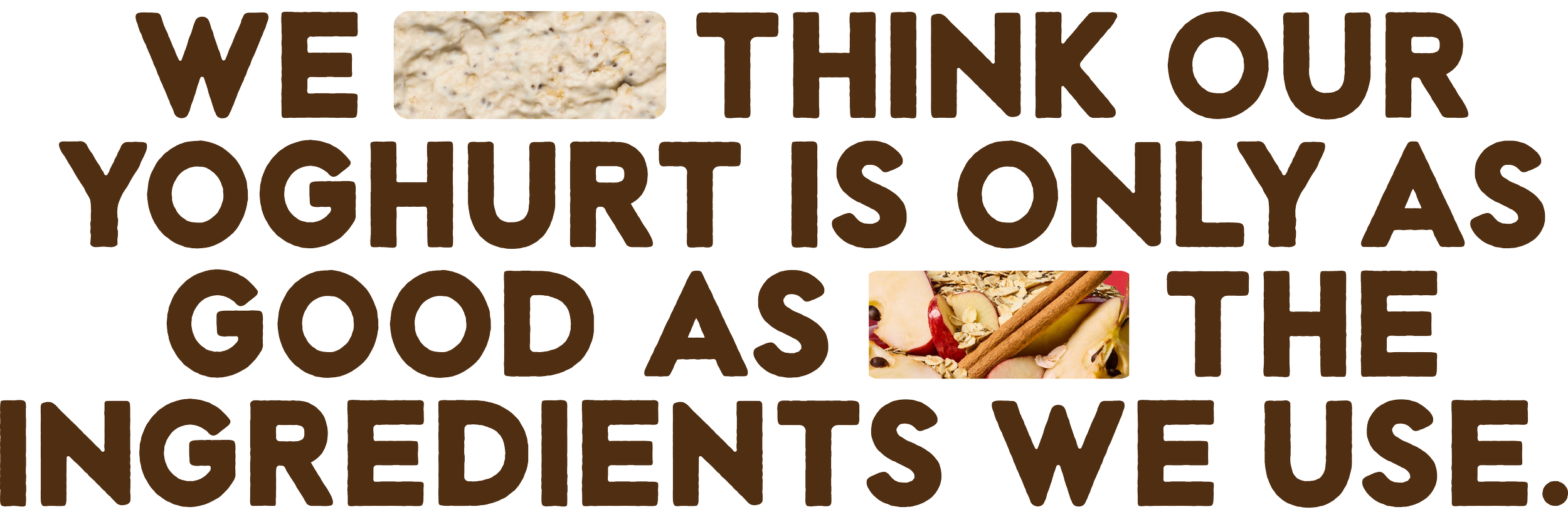 Text quote about yogurt with images of oatmeal and apple slices with cinnamon sticks, reading: "We thank our yogurt is only as good as the ingredients we use."