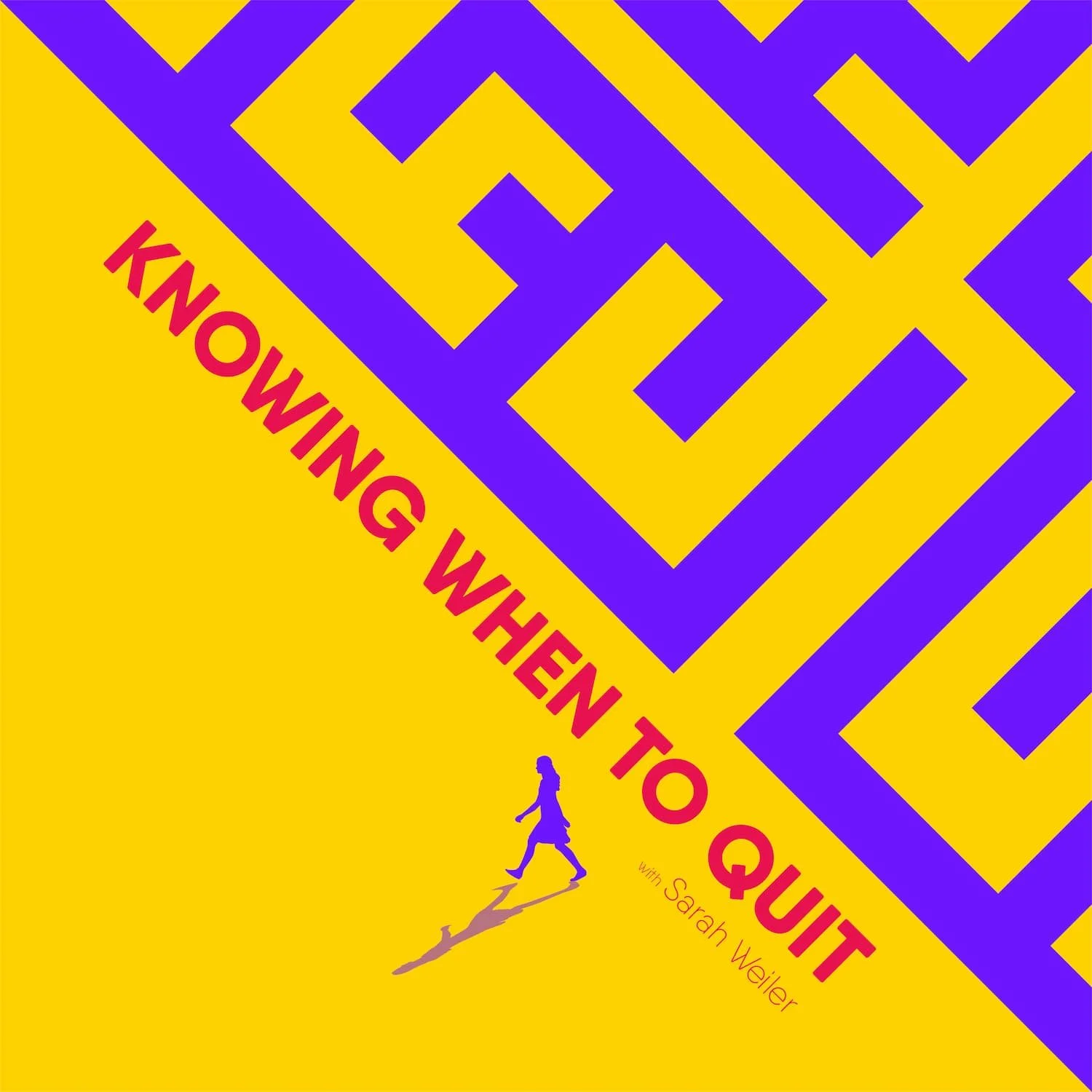 Cover of a podcast titled 'Knowing When to Quit' by Sarah Weiler. The background is bright yellow with a maze pattern in purple, and there is a silhouette of a person walking with a shadow.