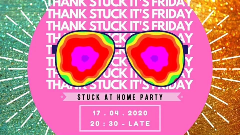 A colorful party invitation with a pink background, glittery green and gold sections, and rainbow-colored text that reads 'Thank Stuck It’s Friday' repeated multiple times. It features a pair of sunglasses with a rainbow lens effect and the event details: 'Stuck at Home Party, April 17, 2020, 8:30 PM until late'.