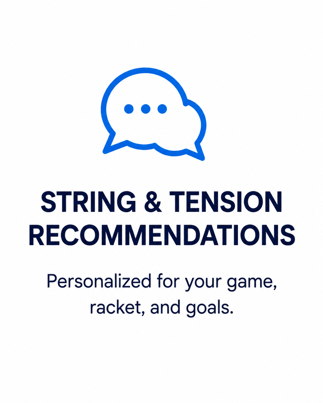 ersonalized tennis string and tension recommendations based on the player's racquet, game and goals.