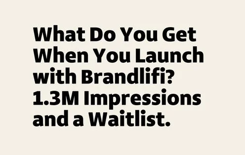 What Do You Get When You Launch with Brandlifi? 1.3M Impressions and a Waitlist.