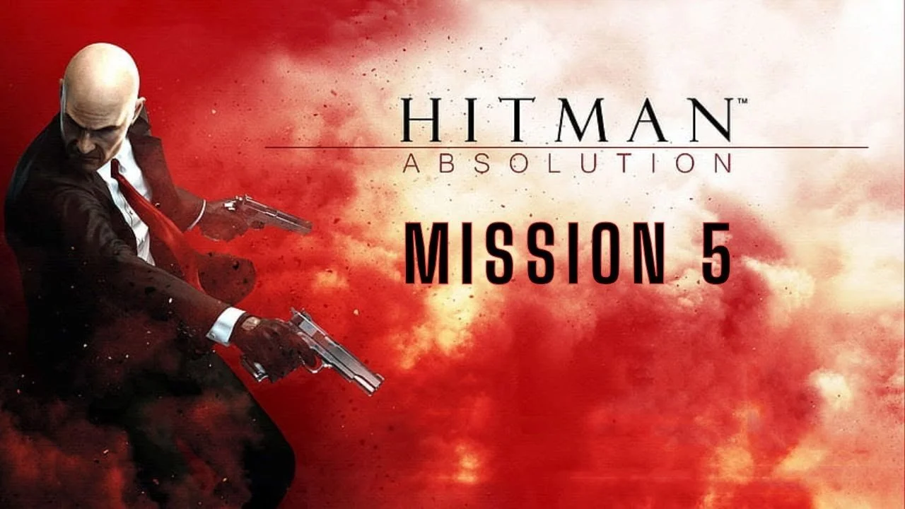 Cover art for Hitman: Absolution Mission 5 featuring a bald man in a black suit holding two guns against a red and white smoky background.
