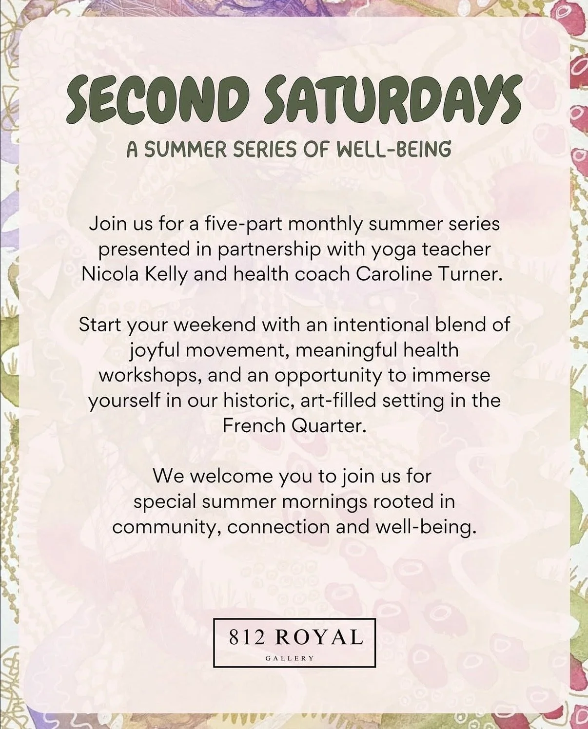 Flyer for a summer wellness series called Second Saturdays at 812 Royal Gallery. Includes details about sessions with yoga teacher Nicola Kelly and health coach Caroline Turner, focusing on movement, health workshops, and community in the French Quarter.