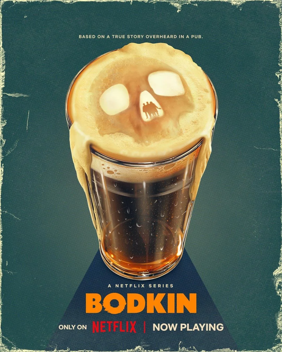 Poster featuring a pint of dark beer with frothy foam on top, forming a skull face with two large foam eyes and a foam nose. Reflection of two people in the foam. Text reads 'Based on a true story overheard in a pub', 'A Netflix series BODKIN', 'Only on Netflix', 'Now playing'.