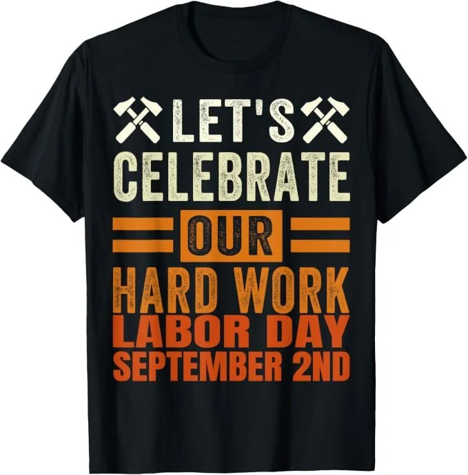 Let's Celebrate Hard Work Labor Day Sept 2 American Flag T-Shirt