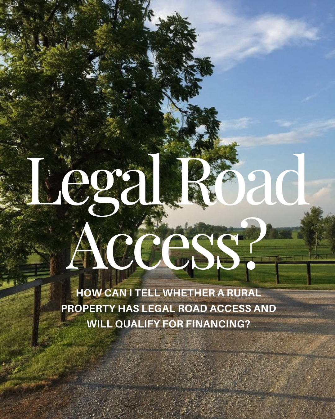 How do you know if a rural property has legal road access, and will a lender finance it?