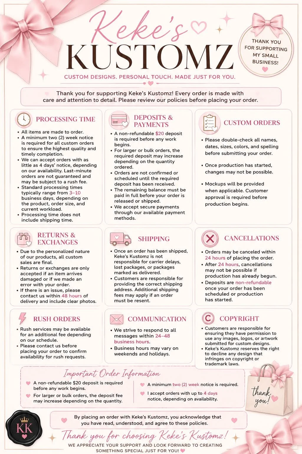 Keke&rsquo;s Kustomz Official Business Policies

To provide the best experience possible, I&rsquo;ve put together my official business policies. 💗

Please take a careful moment to read them before considering placing your order. These policies cover