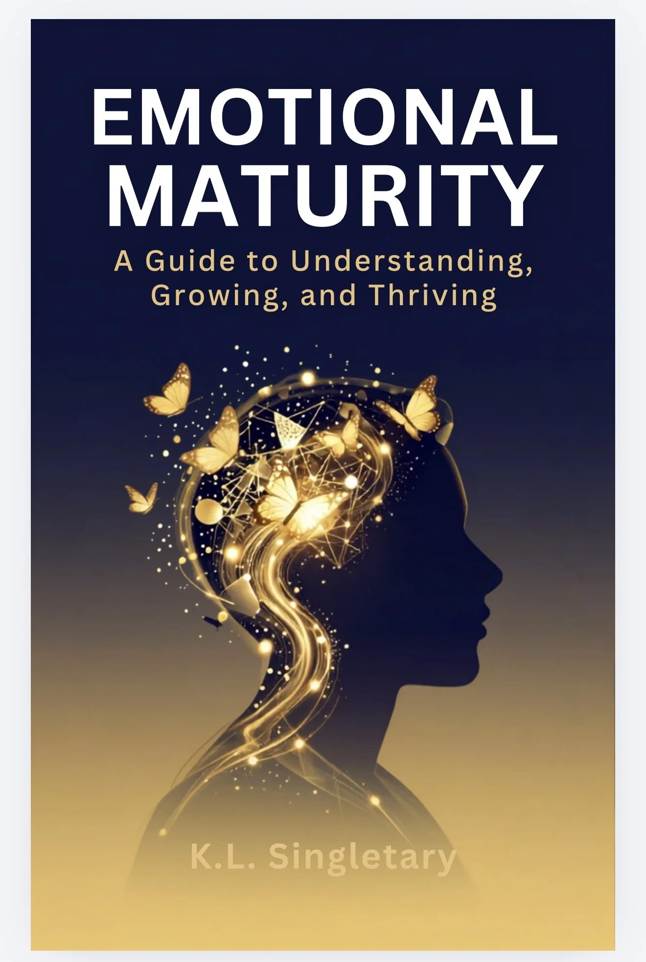 Book cover titled 'Emotional Maturity: A Guide to Understanding, Growing, and Thriving' by K.L. Singletary. The cover features a silhouette of a person's head with a glowing, swirling brain and butterflies emerging from it, set against a dark background with a gradient at the bottom.