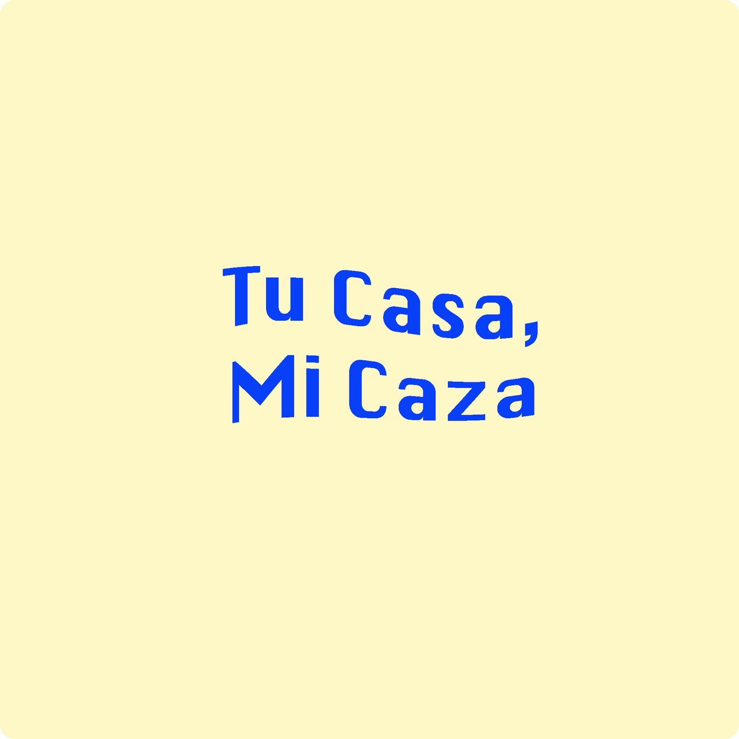 Tu Casa, Mi Caza