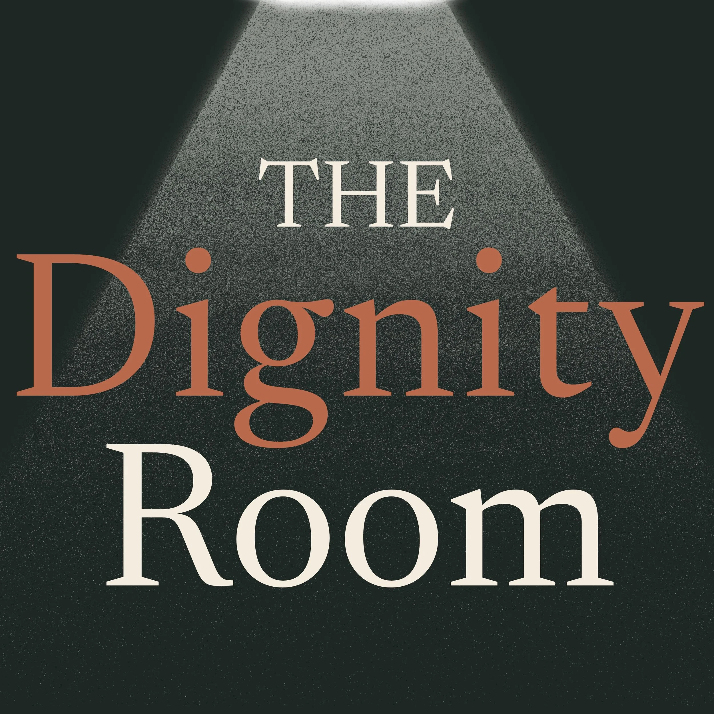 The Dignity Room Podcast