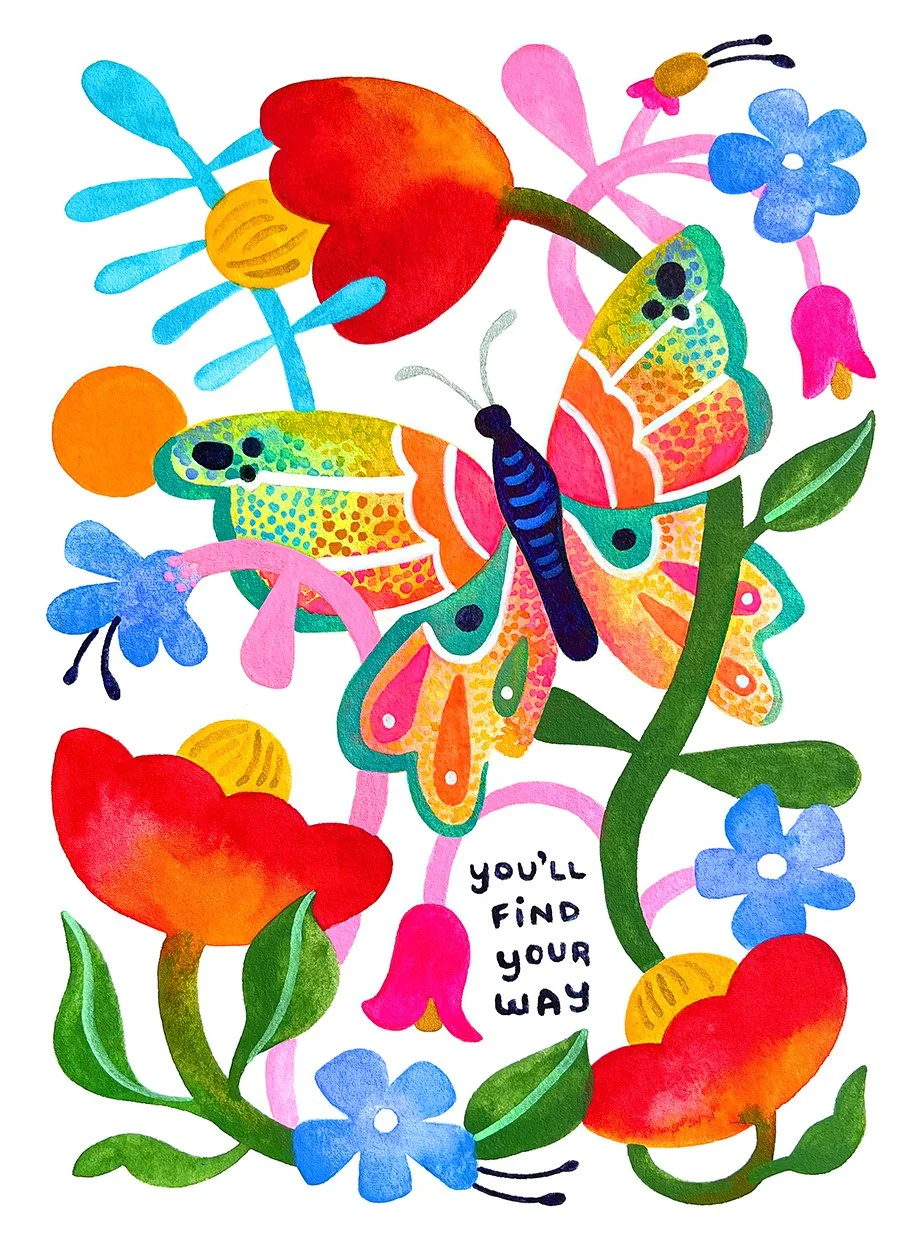 Colorful watercolor illustration featuring a butterfly with vibrant, patterned wings, surrounded by various flowers in bright colors, with the message "You'll find your way" written in black text.