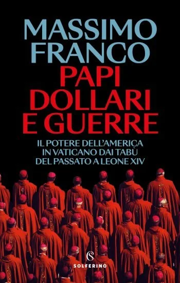 Cover of a book titled 'Papi Dollari e Guerre' by Massimo Franco, featuring an image of multiple people dressed in red robes and hats, with the subtitle about American power in the Vatican from the Vatican taboos of the past to the Leonine XIV.