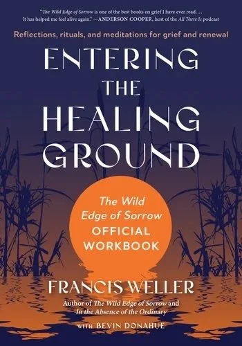 Cover of the book titled 'Entering the Healing Ground' by Frances Weller, featuring dark roots or branches, with a quote from Anderson Cooper at the top and an orange circle indicating it is the official workbook for 'The Wild Edge of Sorrow'.