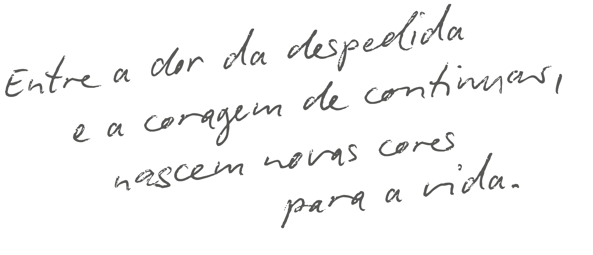 Citação escrita em letras cursivas cinza, dizendo 'Entre a dor da despedida e a coragem de continuar, nascerás com as cores da vida'.
