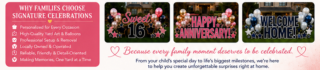 Graphic celebrating family occasions with three images of yard signs and balloons, promoting personalized celebrations, high-quality yard art and balloons, professional setup, and local ownership for events like sweet 16, anniversaries, and welcome home.