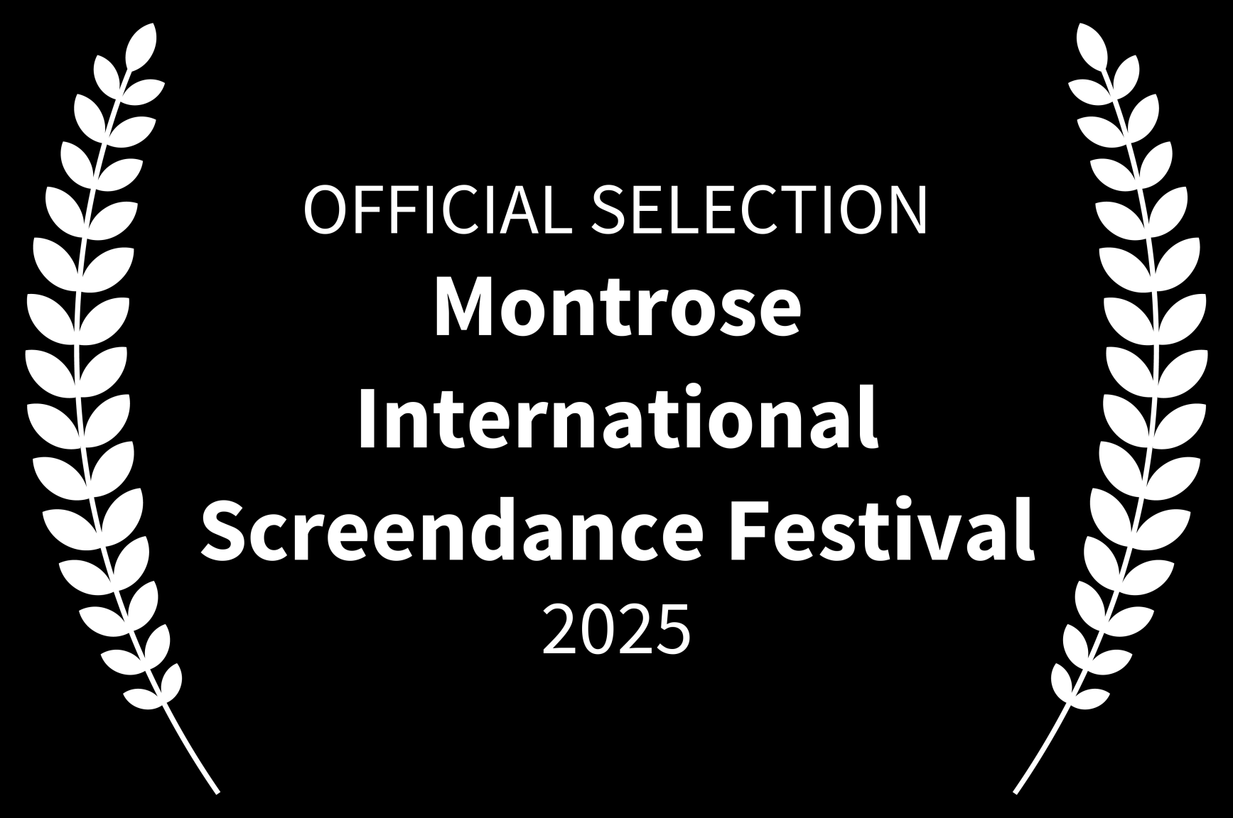 Black square award badge with white laurel branches on each side, stating 'Official Selection Montrose International Screenance Festival 2025'.