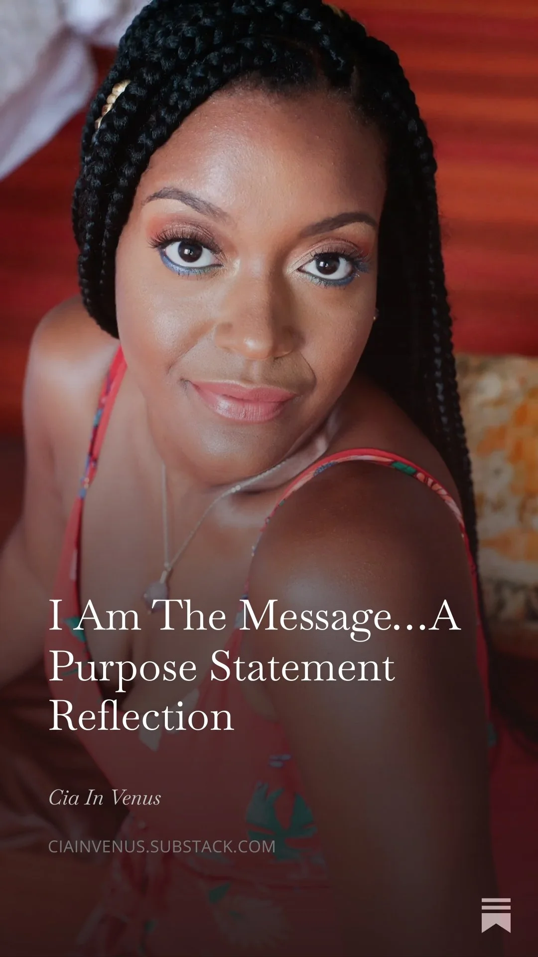 A woman with braids looking up at the camera, wearing a colorful dress with a thin necklace. Text overlay: 'I Am The Message... A Purpose Statement Reflection' and website URL cainvenus.substack.com.