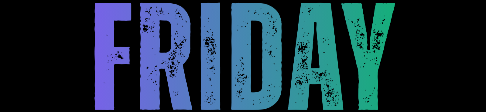Colorful text that reads 'FRIDAY' with a distressed style, on a black background.