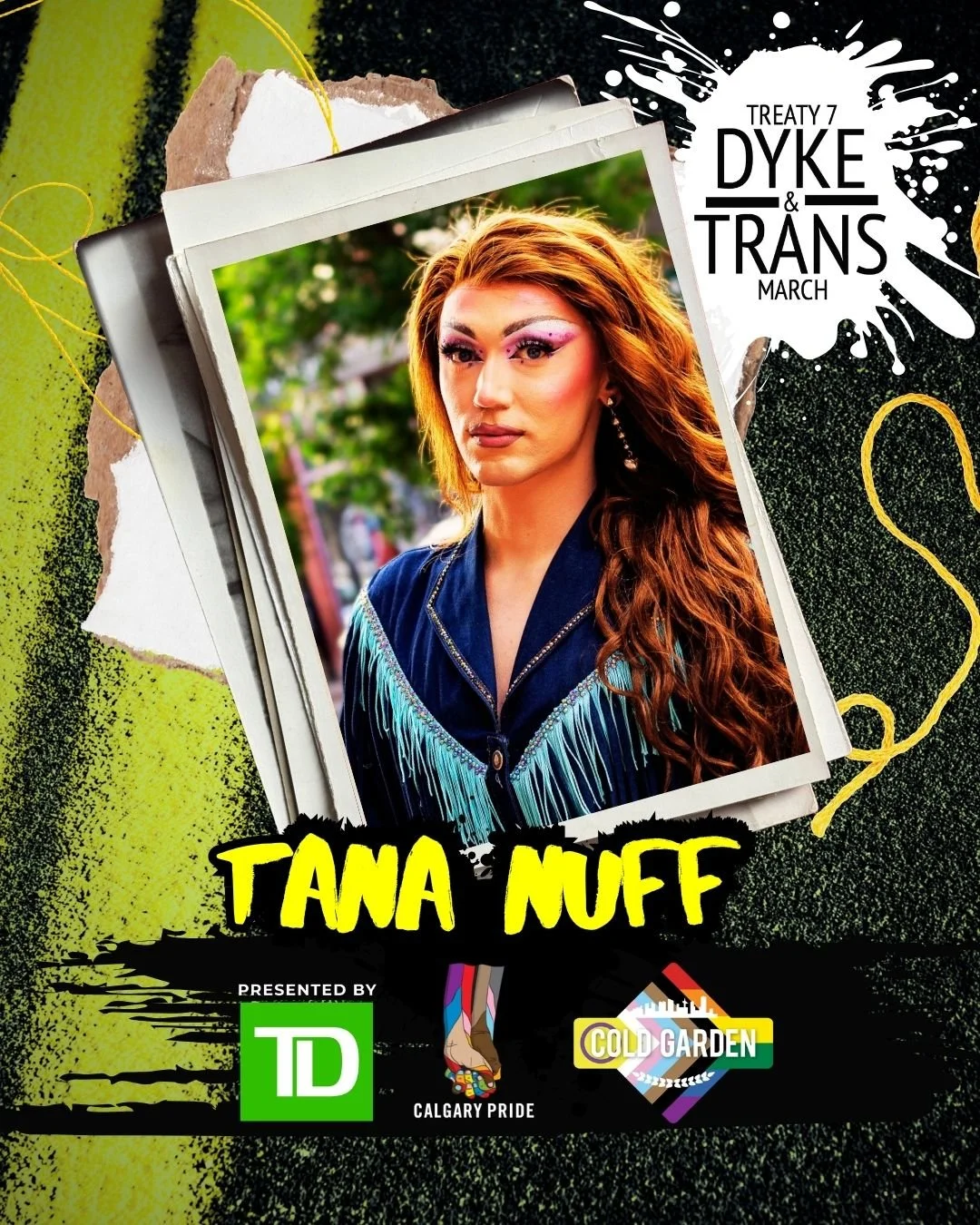 Tana Nuff poses outdoors with long auburn hair, dramatic pink drag makeup and a dark blue fringed outfit. Her portrait appears in a torn-paper, neon-accented Pride graphic with Treaty 7 Dyke & Trans March, Cold Garden, Calgary Pride and TD logos.