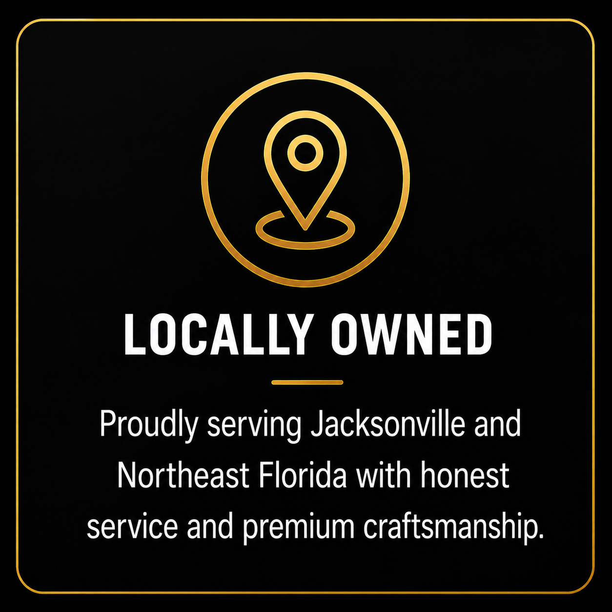 A neon sign with a gold pin icon and the text "Locally Owned" above a statement about serving Jacksonville and Northeast Florida with honest service and craftsmanship.