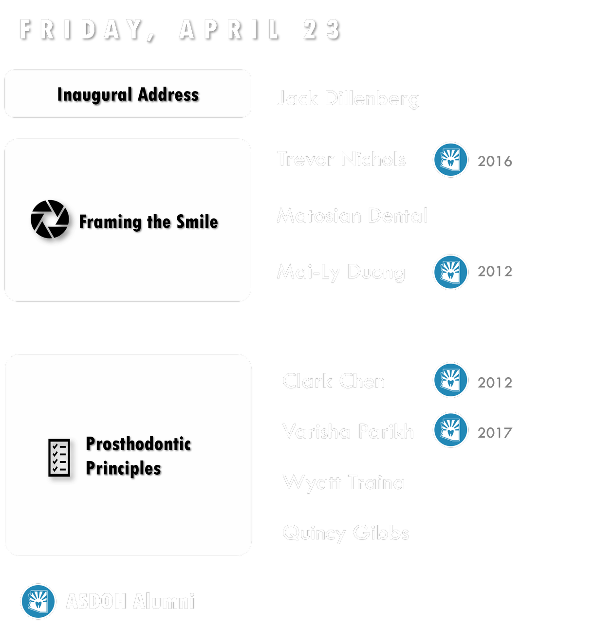Event schedule for Friday, April 23 featuring inaugural address by Jack Dillenberg, a session titled 'Framing the Smile' with speakers Trevor Nichols, Matosian Dental, and Mai-Ly Duong, and a session on 'Prosthodontic Principles' with Clark Chen, Varisha Parikh, Wyatt Traina, and Quincy Gibbs, with several icons indicating different themes or affiliations.