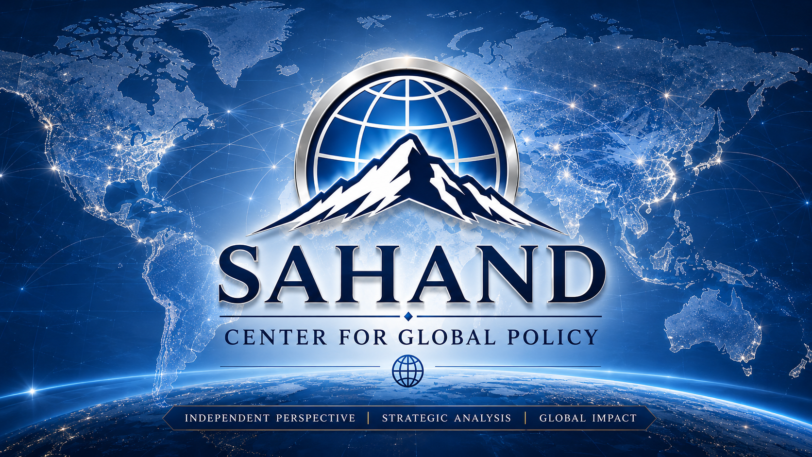 Global map with illuminated continents and a central logo of a mountain with a globe in the background. Text overlays include 'SAHAND Center for Global Policy' and descriptions like 'Independent Perspective', 'Strategic Analysis', and 'Global Impact.'