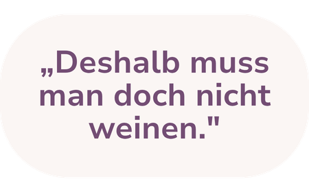 Satz in einem weißen Sprechblasenhintergrund: "Deshalb muss man doch nicht weinen."