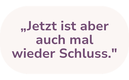 Sprechblase mit dem deutschen Text: 'Jetzt ist aber auch mal wieder Schluss.'