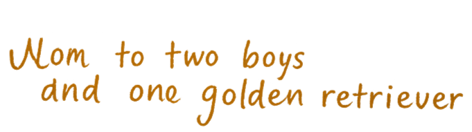 Text saying "Mom, to two boys and one golden retriever" in orange and brown handwriting style.