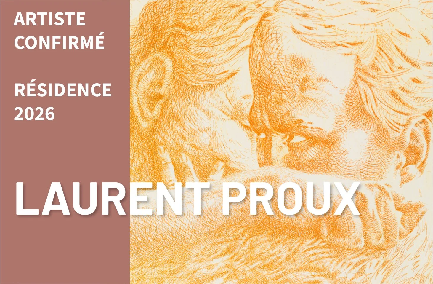 Bannière présentant une œuvre de Laurent Proux, avec un dessin en orangé d'un couple, visage très expressif, face contre face, style hachuré. Sur le côté gauche, texte blanc sur fond marron : "ARTISTE CONFIRMÉ RÉSIDENCE 2026 LAURENT PROUX".