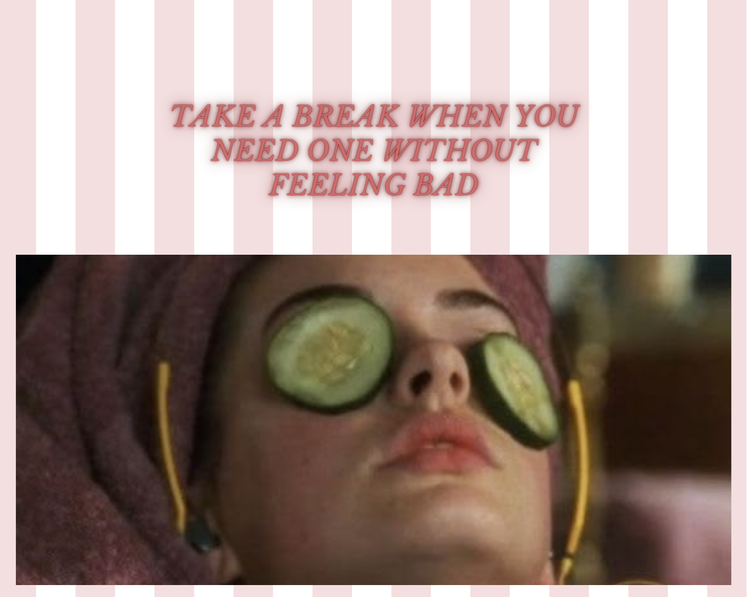 Take a break when you need one without feeling bad 